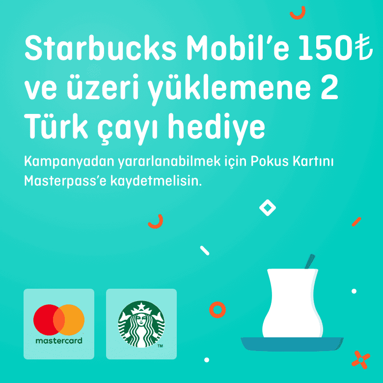 >Starbucks Mobil’e Pokus Kart’ınla yükle, 2 adet Türk çayı hediye kazan!